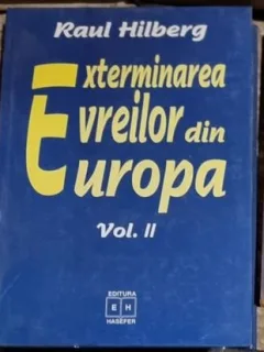 Raul Hilberg - Exterminarea Evreilor din Europa Vol. II