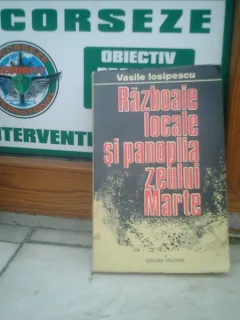 Razboaie locale si panoplia zeului Marte - Vasile Iosipescu