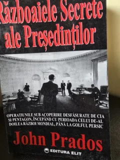 Razboaiele secrete ale Presedintilor - John Prados