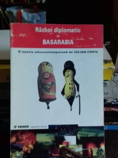 RAZBOI DIPLOMATIC IN BASARABIA - IULIAN CHIFU
