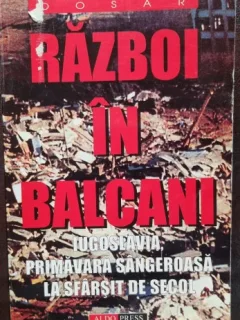 Razboi in Balcani. Iugoslavia, primavara sangeroasa la sfarsit de secol