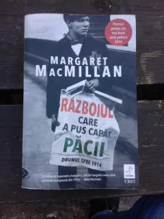 RAZBOIUL CARE A PUS CAPAT PACII, DRUMUL SPRE 1914 - MARGARET MACMILLAN