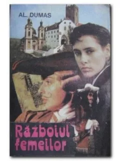 RAZBOIUL FEMEILOR - AL. DUMAS