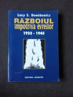 RAZBOIUL IMPOTRIVA EVREILOR 1933-1945 - LUCY S. DAWIDOWICZ