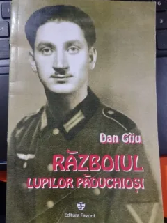 Razboiul lupilor paduchiosi, confesiunile unui Fahnenjunker - Dan Giju