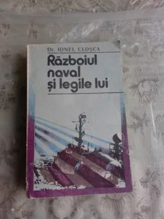 RAZBOIUL NAVAL SI LEGILE LUI - IONEL CLOSCA