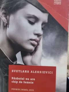 Razboiul nu are chip de femeie - Svetlana Aleksievici
