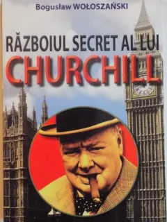 RAZBOIUL SECRET AL LUI CHURCHILL DE BOGUSLAW WOLOSZANSKI , 2015