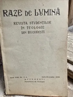 Raze de lumina. Revista studentilor in teologie din Bucuresti Anul VIII Nr. 3-4 Iulie-Decembrie 1936