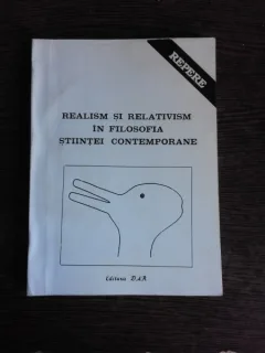 REALISM SI RELATIVISM IN FILOSOFIA STIINTEI CONTEMPORANE - ANGELA BOTEZ  (CU DEDICATIE)