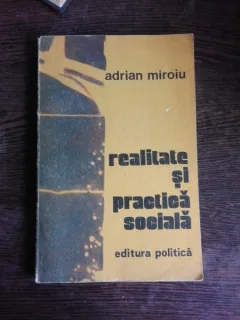 REALITATE SI PRACTICA SOCIALA - ADRIAN MIROIU  (CU DEDICATIE)