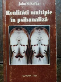 REALITATI MULTIPLE IN PSIHANALIZA - JOHN S.KAFKA
