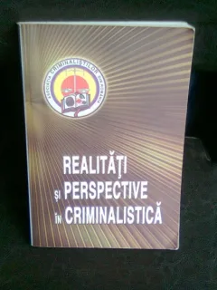 REALITATI SI PERSPECTIVE IN CRIMINALISTICA