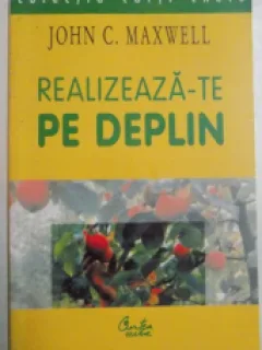 REALIZEAZA-TE PE DEPLIN - JOHN C. MAXWELL