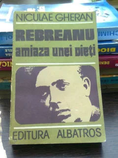 Rebreanu amiaza unei vieti - Neculae Gheran