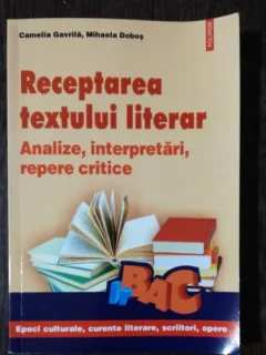 RECEPTAREA TEXTULUI LITERAR - ANALIZE ,INTERPRETARI,REPERE CRITICE - CAMELIA GAVRILA.MIHAELA DOBOS