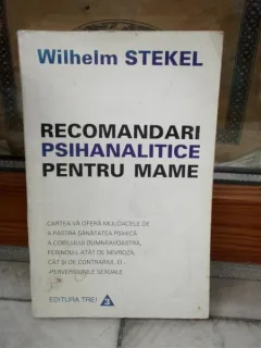 RECOMANDARI PSIHANALITICE PENTRU MAME , WILHELM STEKEL
