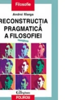 RECONSTRUCTIA PRAGMATICA A FILOSOFIEI - ANDREI MARGA