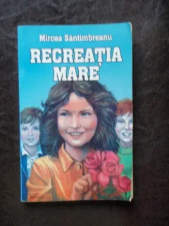 RECREATIA MARE - MIRCEA SANTIMBREANU