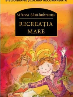 RECREATIA MARE - MIRCEA SANTIMBREANU