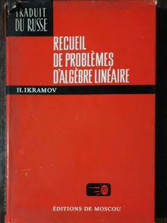 RECUIL DE PROBLEMES D'ALGEBRE LINEAIRE-H.IKRAMOV