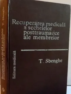 RECUPERAREA MEDICALA A SECHELELOR POSTTRAUMATICE A MEMBRELOR - T. SBENGHE