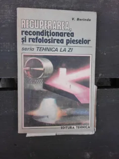 RECUPERAREA, RECONDITIONAREA SI REFOLOSIREA PIESELOR - V. BERINDEI