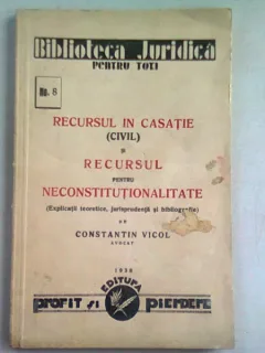 RECURSUL IN CASATIE (CIVIL) SI RECURSUL PENTRU NECONSTITUTIONALITATE - CONSTANTIN VICOL
