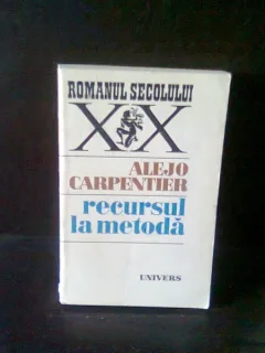 RECURSUL LA METODA - ALEJO CARPENTIER