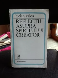 REFLECTII ASUPRA SPIRITULUI CREATOR - LUCIAN RAICU