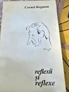 Reflexii si reflexe - Cornel Regman  cu dedicatia autorului