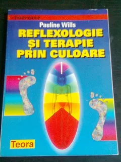 REFLEXOLOGIE SI TERAPIE PRIN CULOARE - PAULINE WILLS