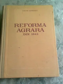 REFORMA AGRARA DIN 1945 - COSTIN MURGESCU