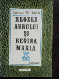 REGELE AURULUI SI REGINA MARIA - LEONARD W. TAYLOR