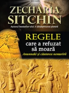 REGELE CARE A REFUZAT SA MOARA - ZECHARIA SITCHIN
