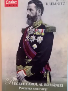 REGELE CAROL AL ROMANIEI, POVESTEA UNEI VIETI DE MITE KREMNITZ, 2014