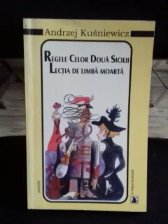 REGELE CELOR DOUA SICILII. LECTIA DE LIMBA MOARTA - ANDRZEJ KUSNIEWICZ