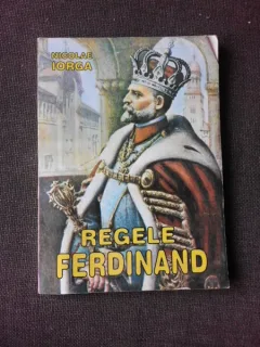 Regele Ferdinand - Nicolae Iorga