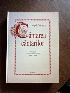 Regele Solomon Cantarea Cantarilor. Antologia variantelor romanesti 1688-2008