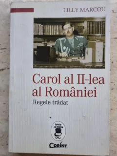 Regele tradat Carol al II-lea al Romaniei - Lilly Marcou