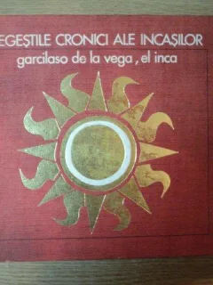 REGESTILE CRONICI ALE INCASILOR GARCILASO DE LA VEGA , EL INCA , 1974