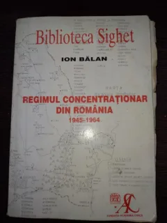 REGIMUL CONCENTRATIONAR DIN ROMANIA -1945-1964 - Ion Balan
