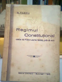 REGIMUL CONSTITUTIONAL DE LA 12 FEBRUARIE 1938, PANA AZI - N. PASCU
