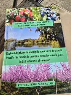 Regimul de irigare in plantatiile pomicole si de arbusti fructiferi in functie de conditiile climatice actuale si de indicii hidrofizici ai solurilor - Cristian Paltineanu