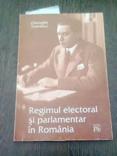 REGIMUL ELECTORAL SI PARLAMENTAR IN ROMANIA - GHEORGHE TATTARESCU
