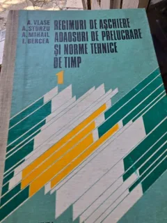 REGIMURI DE ASCHIERE ADAOSURI DE PRELUCRARE SI NORME TEHNICE DE TIMP - A. VLASE  VOL.I