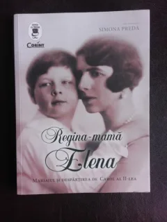 Regina-mama Elena, mariajul si despartirea de Carol al II-lea - Simona Preda