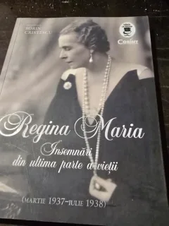 Regina Maria, insemnari din ultima parte a vietii - Sorin Cristescu
