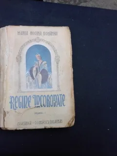 REGINE INCORONATE - MARIA REGINA ROMANIEI  VOL.I