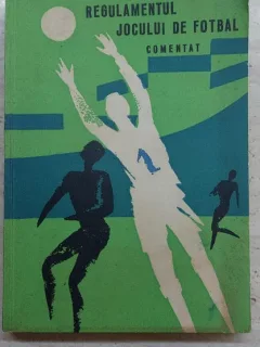 Regulamentul jocului de fotbal comentat - George N. Gherghe